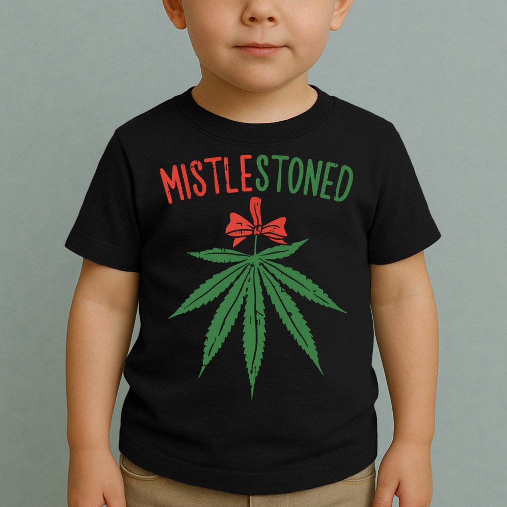 Mistlestoned Shirts Weed Stoner Christmas Gift Marijuana 420 Toddler T-Shirt