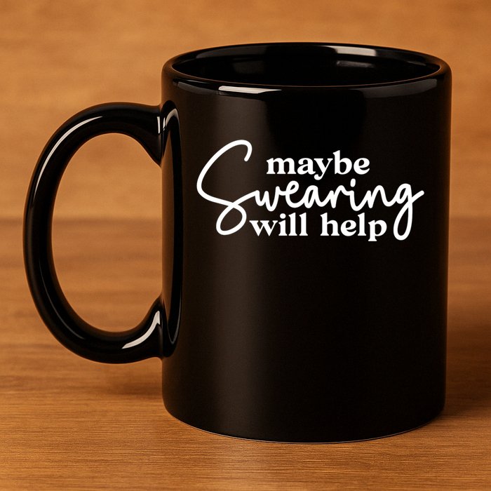 Maybe Swearing Will Help Funny Sarcastic Mom Dad Gift 11oz C Handle Ceramic Mug