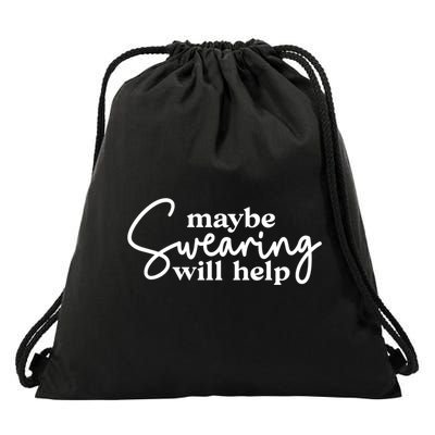 Maybe Swearing Will Help Funny Sarcastic Mom Dad Gift Drawstring Bag