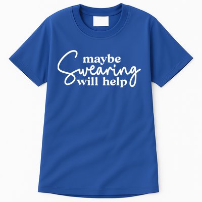 Maybe Swearing Will Help Funny Sarcastic Mom Dad Gift Tall T-Shirt