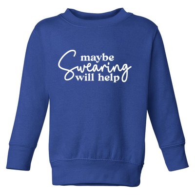 Maybe Swearing Will Help Funny Sarcastic Mom Dad Gift Toddler Sweatshirt
