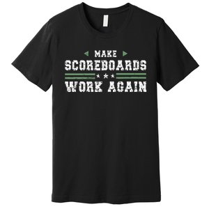 Make Scoreboards Work Again Funny Baseball And Softball Premium T-Shirt