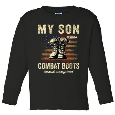 My Son Wears Combat Boots Proud Army Dad Veteran Son Toddler Long Sleeve Shirt