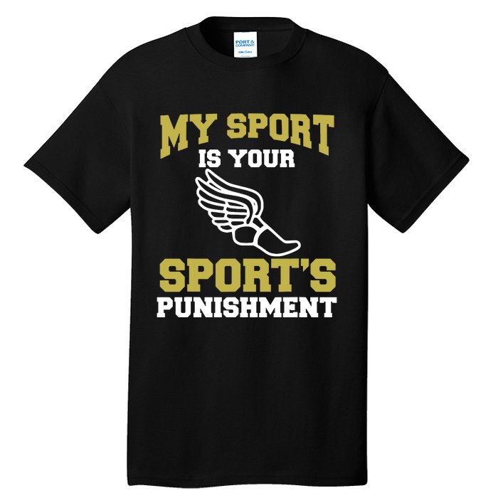 My Sport Your Sports Punishment Funny Track Field Tall T-Shirt