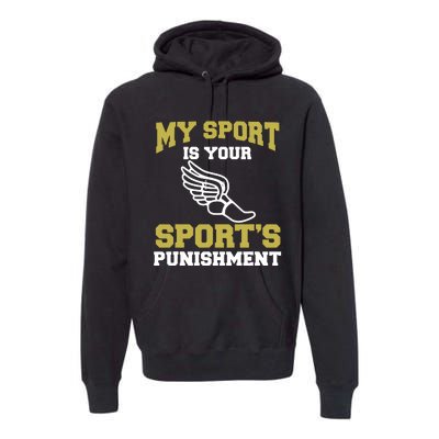 My Sport Your Sports Punishment Funny Track Field Premium Hoodie