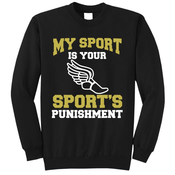 My Sport Your Sports Punishment Funny Track Field Tall Sweatshirt