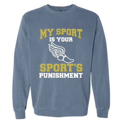 My Sport Your Sports Punishment Funny Track Field Garment-Dyed Sweatshirt