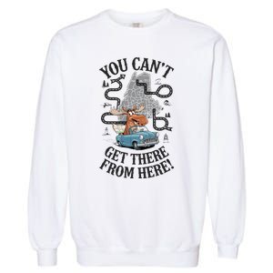 Maine Saying You Can’T Get There From Here! Garment-Dyed Sweatshirt