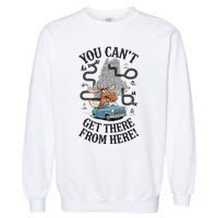 Maine Saying You Can’T Get There From Here! Garment-Dyed Sweatshirt