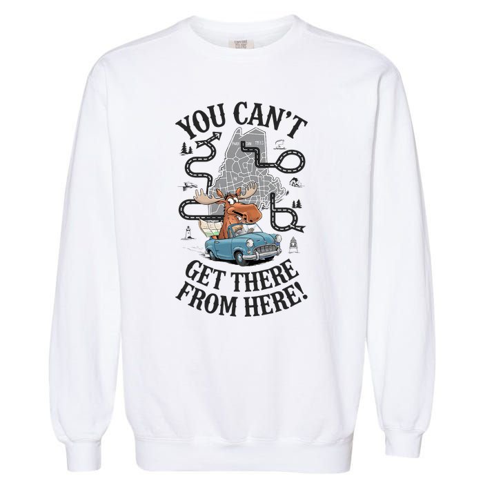 Maine Saying You Can’T Get There From Here! Garment-Dyed Sweatshirt