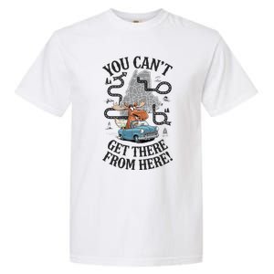 Maine Saying You Can’T Get There From Here! Garment-Dyed Heavyweight T-Shirt