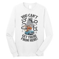 Maine Saying You Can’T Get There From Here! Long Sleeve Shirt