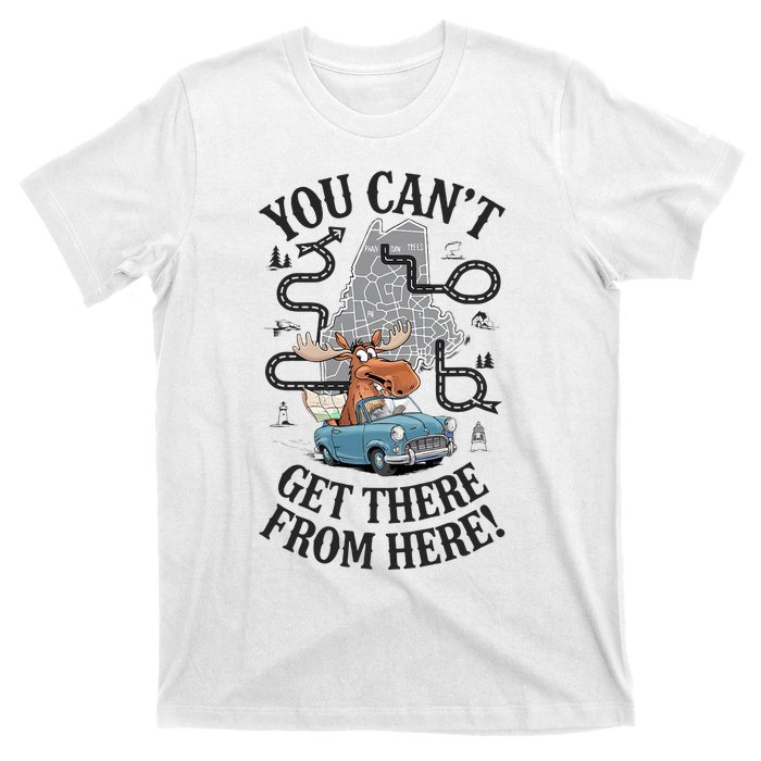 Maine Saying You Can’T Get There From Here! T-Shirt