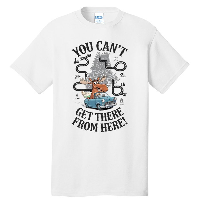 Maine Saying You Can’T Get There From Here! Tall T-Shirt