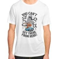 Maine Saying You Can’T Get There From Here! Adult ChromaSoft Performance T-Shirt