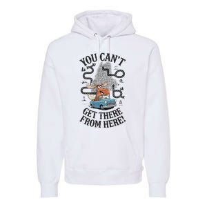 Maine Saying You Can’T Get There From Here! Premium Hoodie