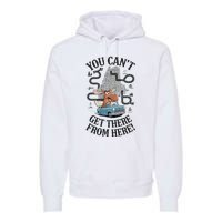 Maine Saying You Can’T Get There From Here! Premium Hoodie