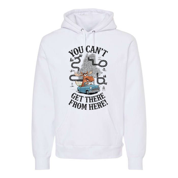 Maine Saying You Can’T Get There From Here! Premium Hoodie