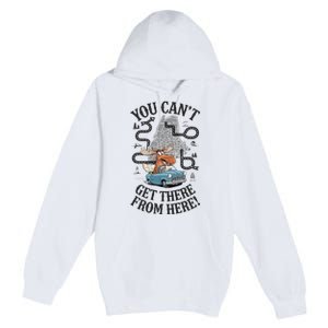 Maine Saying You Can’T Get There From Here! Premium Pullover Hoodie