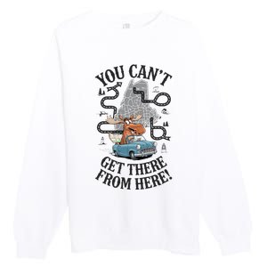 Maine Saying You Can’T Get There From Here! Premium Crewneck Sweatshirt