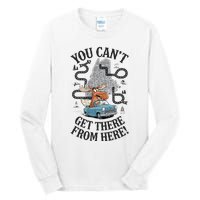 Maine Saying You Can’T Get There From Here! Tall Long Sleeve T-Shirt