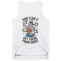 Maine Saying You Can’T Get There From Here! Tank Top