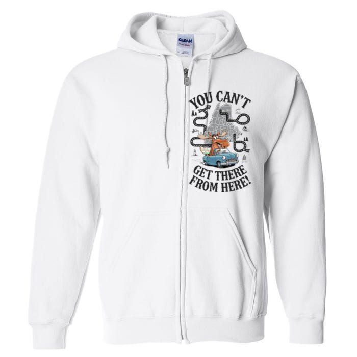 Maine Saying You Can’T Get There From Here! Full Zip Hoodie