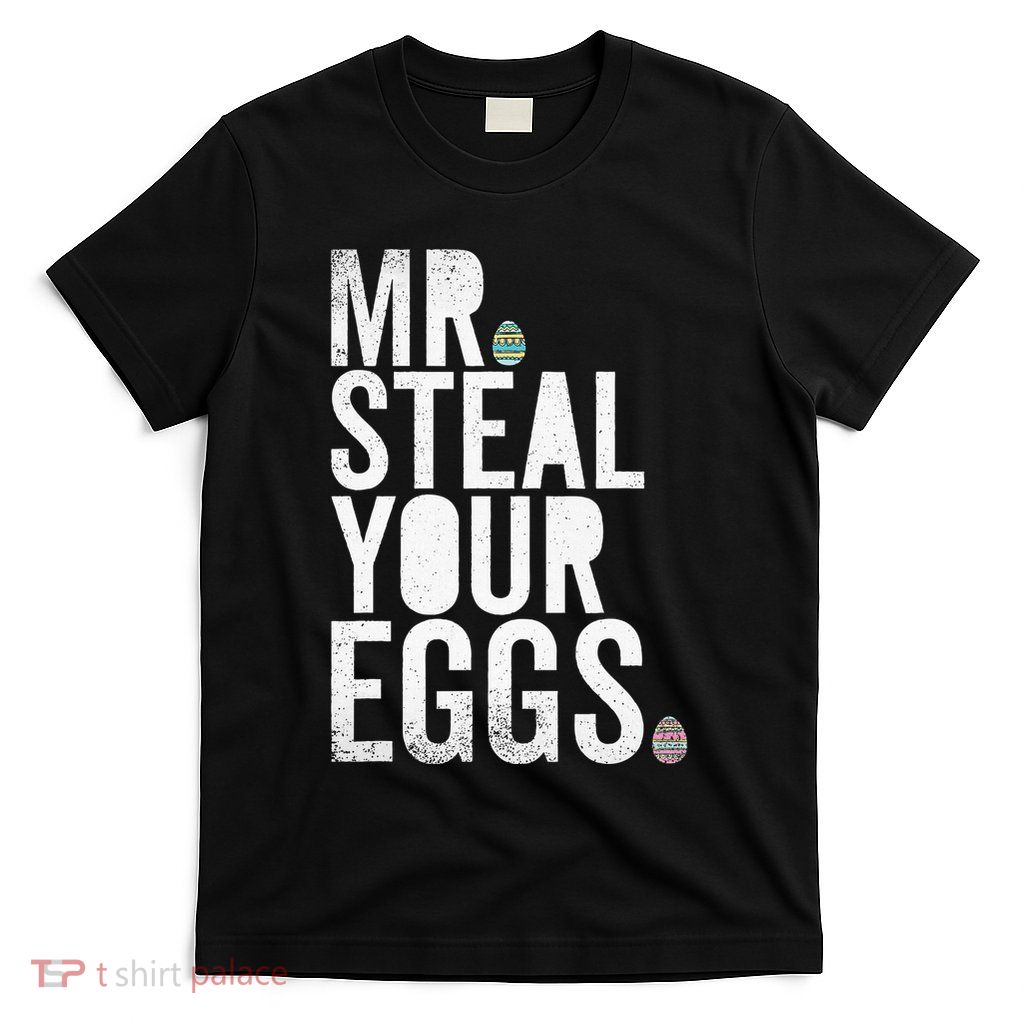 Mr Steal Your Eggs Funny Easter Matching Family T-Shirt