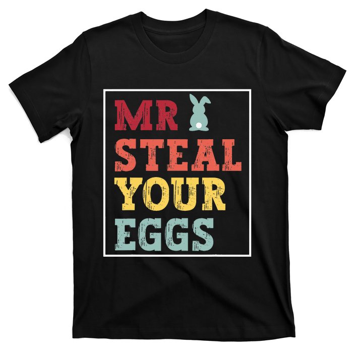 Mr Steal Your Eggs Easter bunny Spring Humor T-Shirt