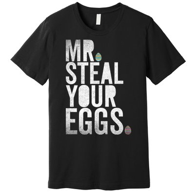 Mr Steal Your Eggs Funny Easter Matching Family Premium T-Shirt