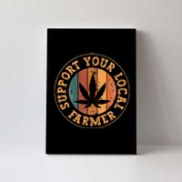 Marijuana Support Your Local Farmer Cannabis Grower Canvas