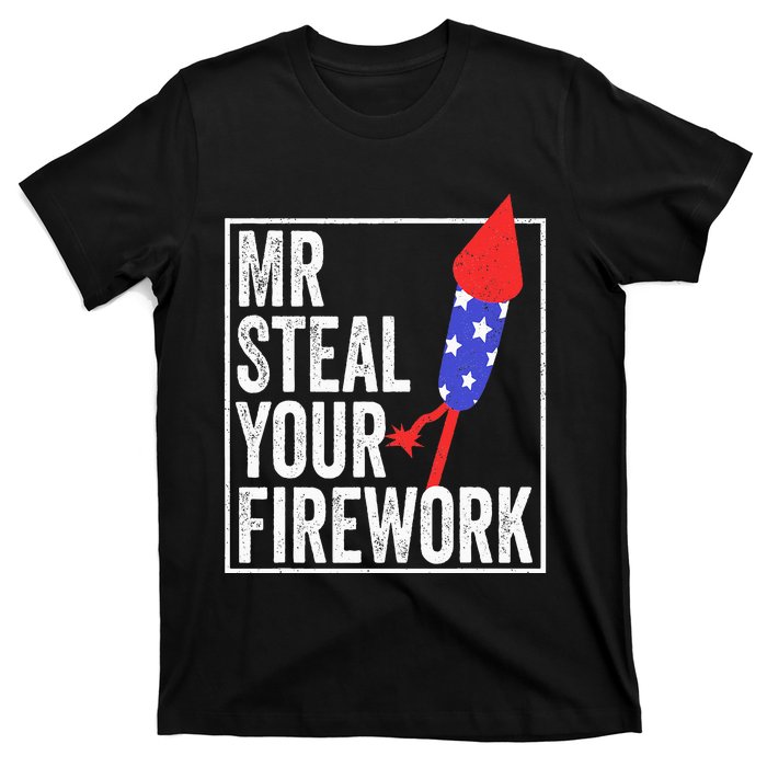 Mr Steal Your Firework Funny 4th Of July T-Shirt