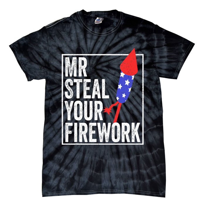 Mr Steal Your Firework Funny 4th Of July Tie-Dye T-Shirt