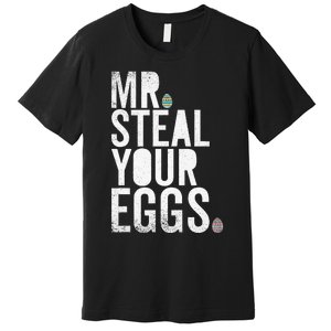 Mr Steal Your Eggs Funny Easter Matching Family Premium T-Shirt