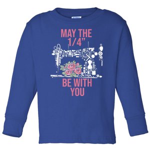 May The 1/4 Be With You Sewing Machine Quilting Gift Toddler Long Sleeve Shirt