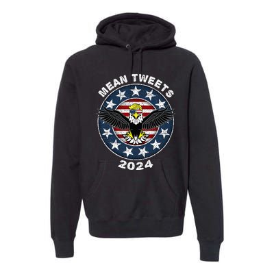 Mean Tweets 2024 Trump Gop Election Premium Hoodie