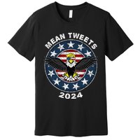 Mean Tweets 2024 Trump Gop Election Premium T-Shirt