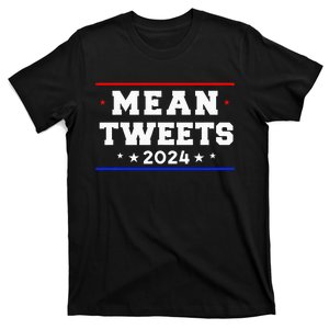 Mean Tweets 2024 Funny Trump T-Shirt