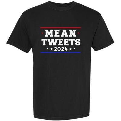 Mean Tweets 2024 Funny Trump Garment-Dyed Heavyweight T-Shirt