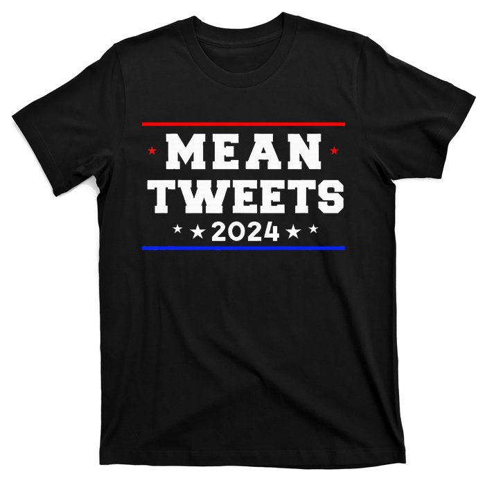 Mean Tweets 2024 Funny Trump T-Shirt