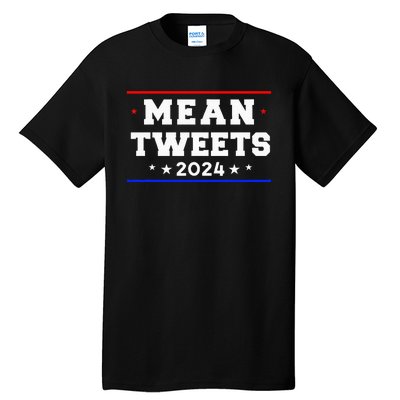 Mean Tweets 2024 Funny Trump Tall T-Shirt