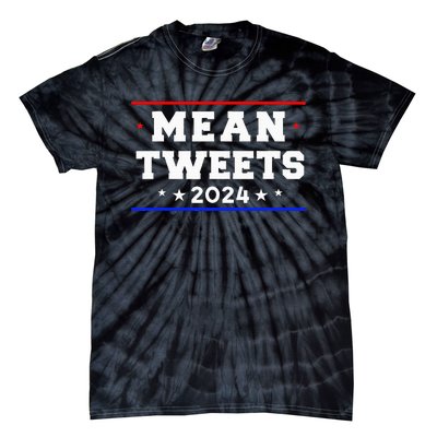 Mean Tweets 2024 Funny Trump Tie-Dye T-Shirt