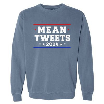 Mean Tweets 2024 Funny Trump Garment-Dyed Sweatshirt