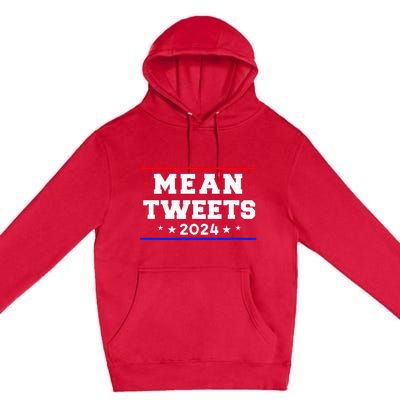 Mean Tweets 2024 Funny Trump Premium Pullover Hoodie