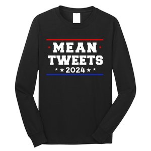 Mean Tweets 2024 Funny Trump Long Sleeve Shirt