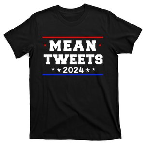 Mean Tweets 2024 Funny Trump T-Shirt