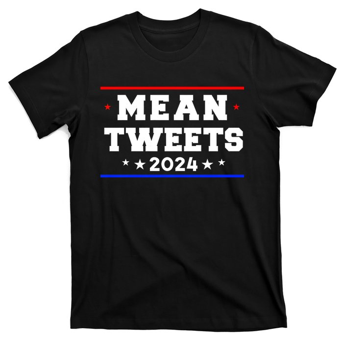 Mean Tweets 2024 Funny Trump T-Shirt