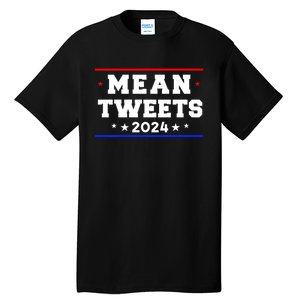 Mean Tweets 2024 Funny Trump Tall T-Shirt