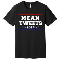 Mean Tweets 2024 Funny Trump Premium T-Shirt