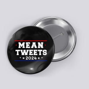 Mean Tweets 2024 Funny Trump Button